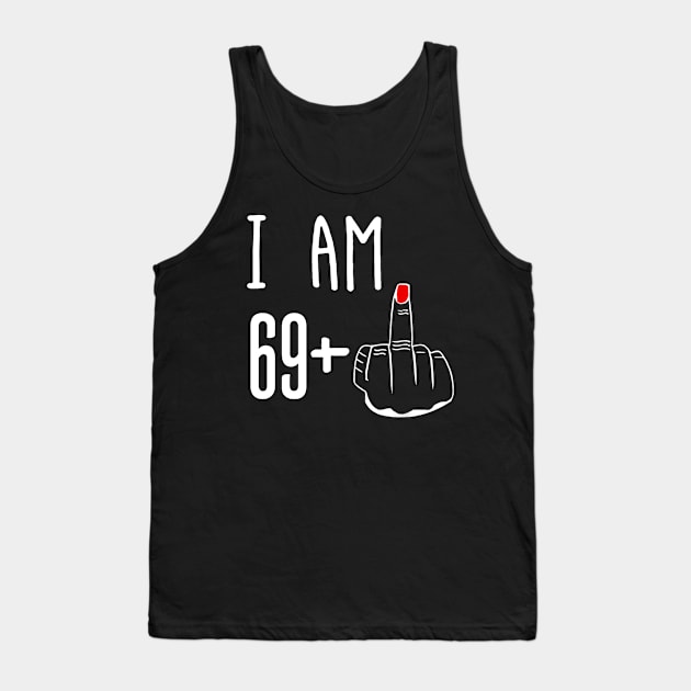 I Am 69 Plus 1 Middle Finger Funny 70th Birthday Tank Top by Brodrick Arlette Store